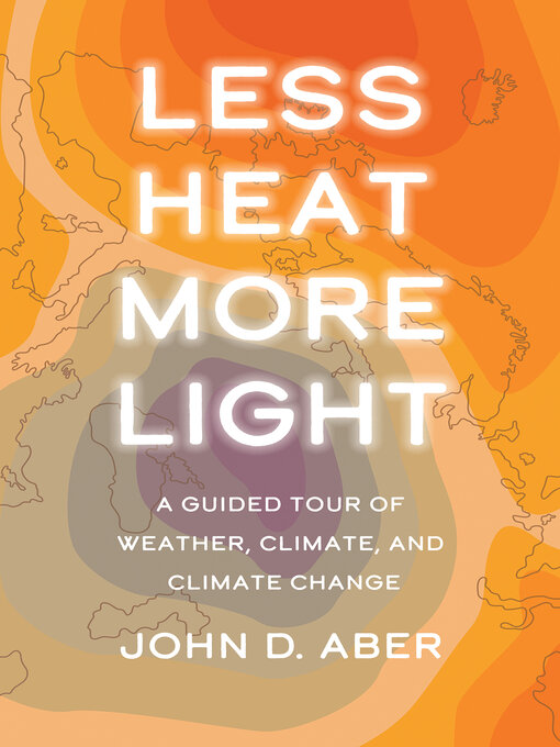 Title details for Less Heat, More Light by John D.              Aber - Available